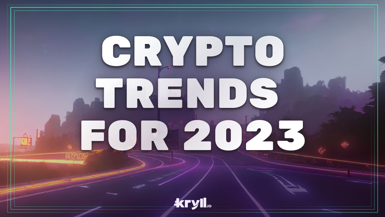 The Top Trends and Developments in the crypto space for 2023