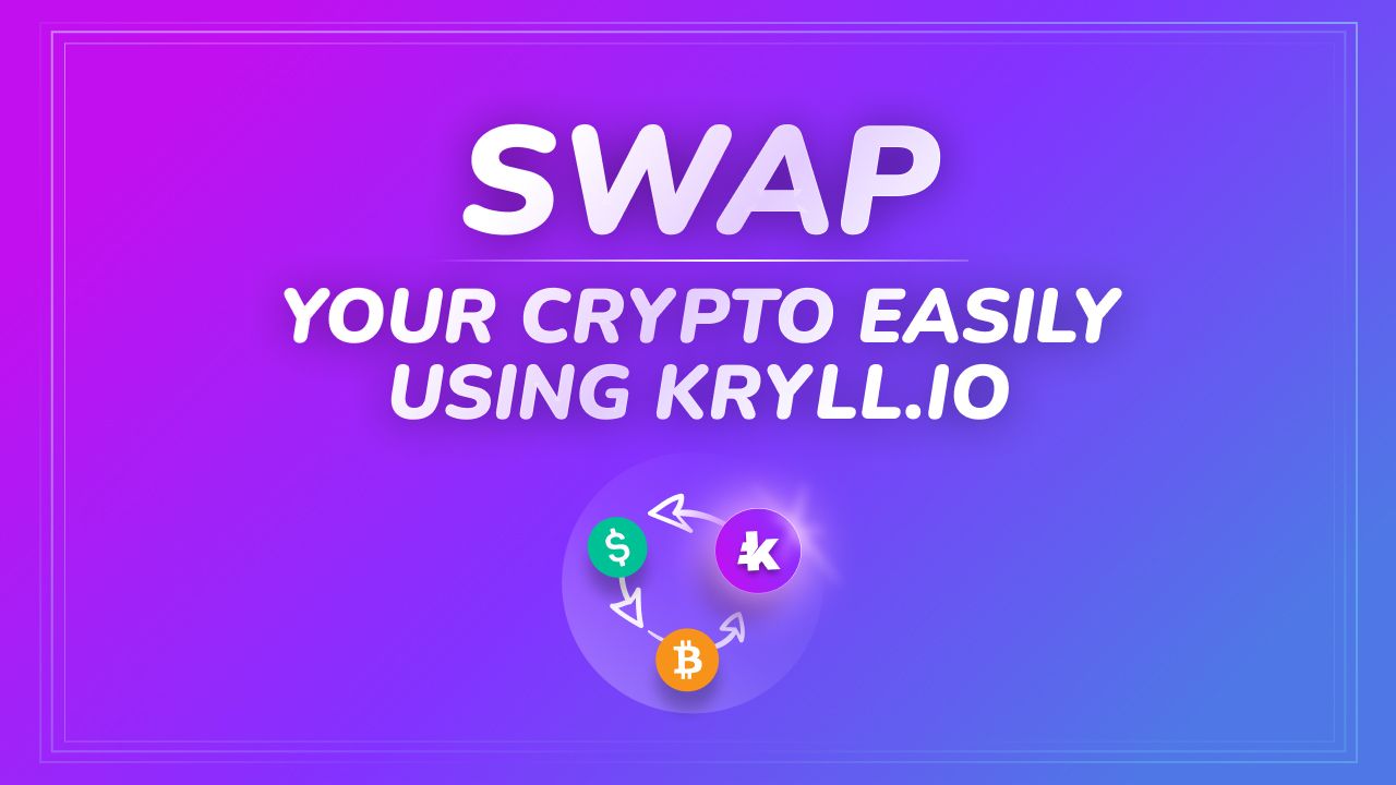 Comment swapper facilement vos cryptos grâce à Kryll.io